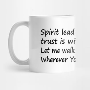 Spirit lead me where my trust is without borders Let me walk upon the waters Wherever You would call me Mug